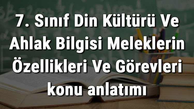 7. Sınıf Din Kültürü Ve Ahlak Bilgisi Meleklerin Özellikleri Ve Görevleri konu anlatımı 7. Sınıf Din Kültürü Ve Ahlak Bilgisi Meleklerin Özellikleri Ve Görevleri konu anlatımı