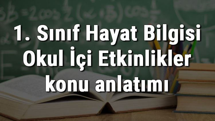 1. Sınıf Hayat Bilgisi Okul İçi Etkinlikler konu anlatımı 1. Sınıf Hayat Bilgisi Okul İçi Etkinlikler konu anlatımı