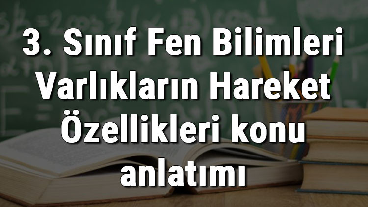 3. Sınıf Fen Bilimleri Varlıkların Hareket Özellikleri konu anlatımı 3. Sınıf Fen Bilimleri Varlıkların Hareket Özellikleri konu anlatımı