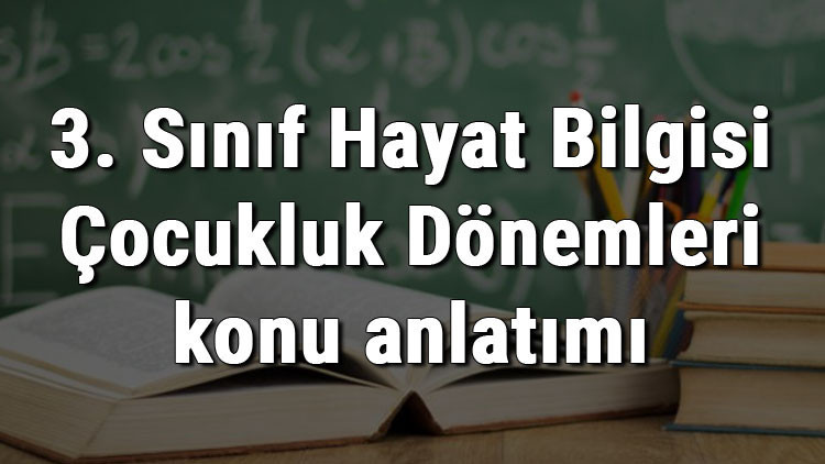 3. Sınıf Hayat Bilgisi Çocukluk Dönemleri konu anlatımı