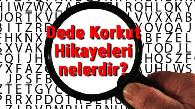 Dede Korkut Hikayeleri nelerdir Dede Korkut Hikayeleri özellikleri ve hakkında bilgi