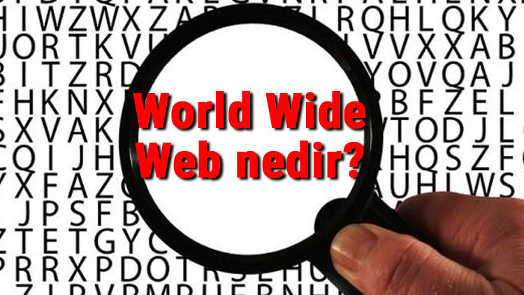 World Wide Web nedir Www Ne demek Kim tarafından ne zaman kuruldu ve tarihi