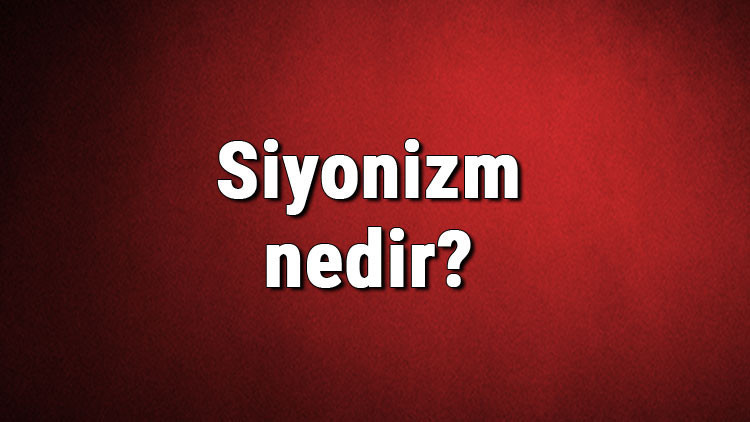 Siyonizm nedir Siyonist ne demek Siyonizm nasıl ortaya çıkmıştır Siyonizm ve tarihi hakkında bilgi