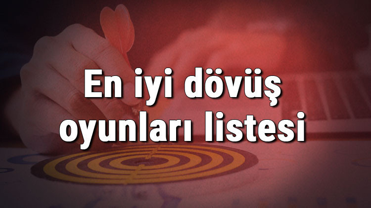 En iyi dövüş oyunları listesi - Oynanması gereken en iyi 10 bilgisayar (Pc) ve mobil dövüş oyunu önerisi