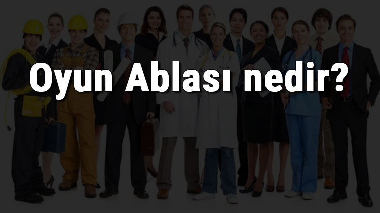 Oyun Ablası nedir, ne iş yapar ve nasıl olunur Oyun Ablası olma şartları, maaşları ve iş imkanları