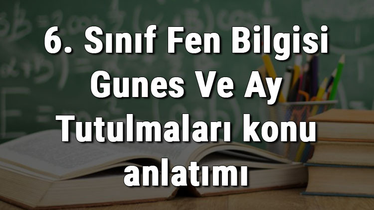 6. Sınıf Fen Bilgisi Güneş Ve Ay Tutulmaları konu anlatımı