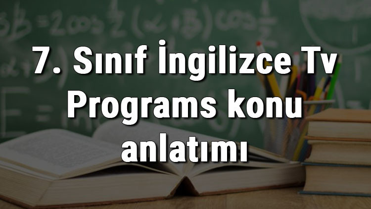 7. Sınıf İngilizce Tv Programs (Televizyon Programları) konu anlatımı