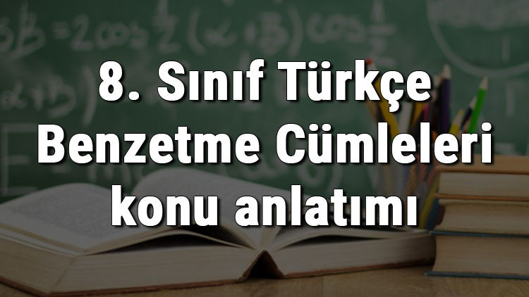 8. Sınıf Türkçe Benzetme Cümleleri konu anlatımı