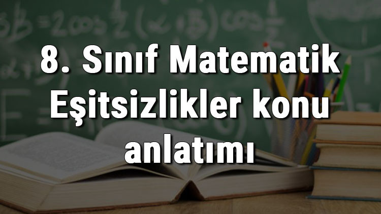 8. Sınıf Matematik Eşitsizlikler konu anlatımı