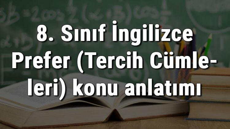 8. Sınıf İngilizce Prefer (Tercih Cümleleri) konu anlatımı