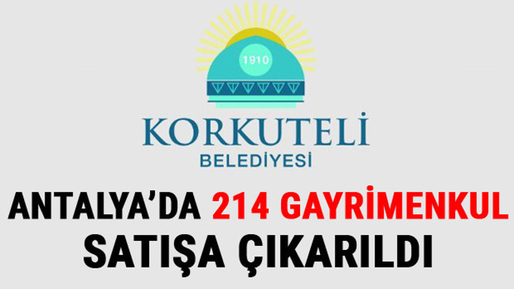 Korkuteli Belediyesi muhtelif nitelikli 214 adet gayrimenkulü satışa sunuyor