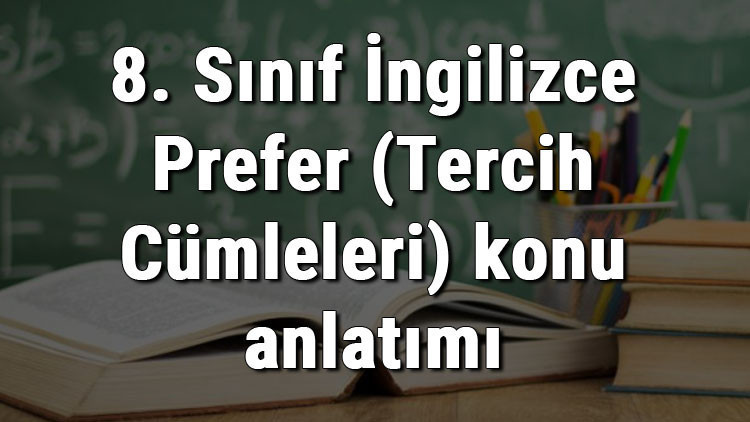 8. Sınıf İngilizce Prefer (Tercih Cümleleri) konu anlatımı 8. Sınıf İngilizce Prefer (Tercih Cümleleri) konu anlatımı