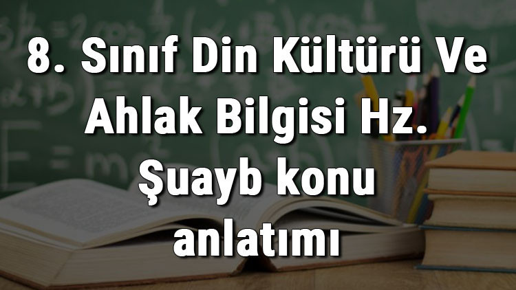 8. Sınıf Din Kültürü Ve Ahlak Bilgisi Hz. Şuayb konu anlatımı