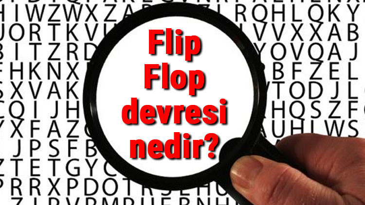 Flip Flop devresi nedir Flip Flop devresi örnekleri