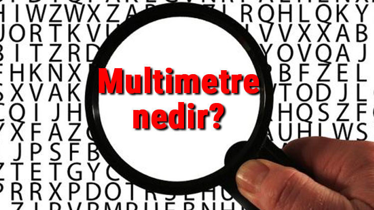 Multimetre nedir ve ne işe yarar Multimetre kullanımı ve teknik özellikleri