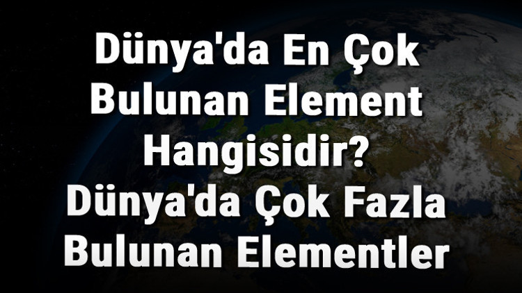 Dünyada En Çok Bulunan Element Hangisidir Dünyada Çok Fazla Bulunan Elementler Dünyada En Çok Bulunan Element Hangisidir Dünyada Çok Fazla Bulunan Elementler