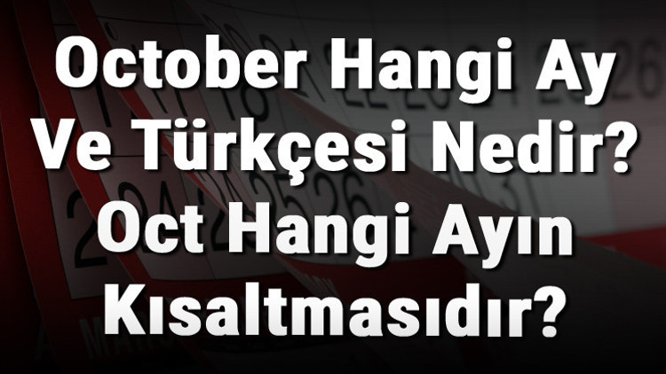 October Hangi Ay Ve Türkçesi Nedir Oct Hangi Ayın Kısaltmasıdır