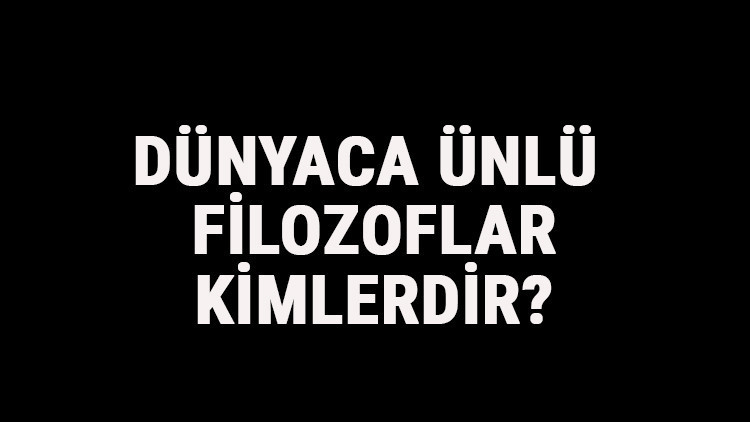 Dünyaca Ünlü Filozoflar Kimlerdir Dünyaca Ünlü Felsefeciler Ve Eserleri Hakkında Kısa Bilgi