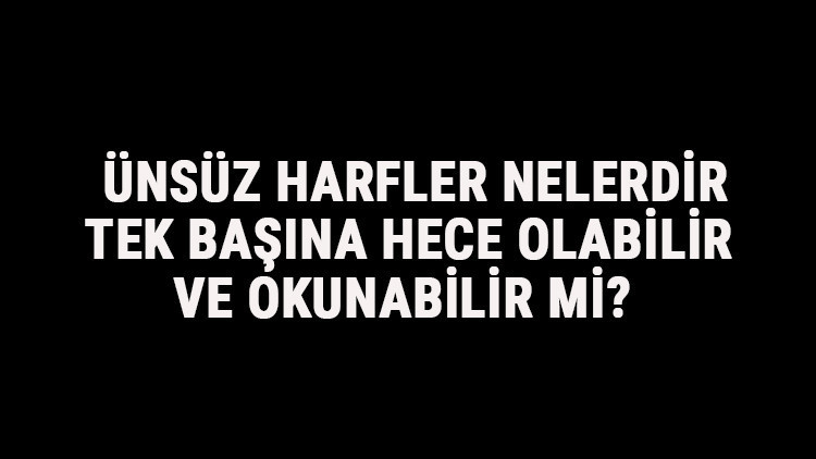 Ünsüz Harfler Nelerdir, Tek Başına Hece Olabilir Ve Okunabilir Mi Ünsüz Harfler Tablosu Ve Sıralaması Ünsüz Harfler Nelerdir, Tek Başına Hece Olabilir Ve Okunabilir Mi Ünsüz Harfler Tablosu Ve Sıralaması