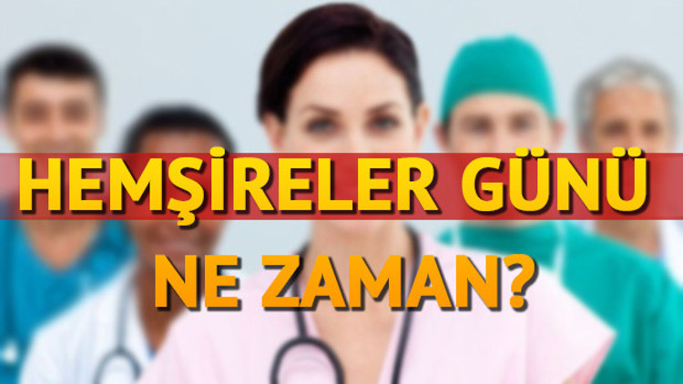 Hemşireler Günü ne zaman kutlanacak Hemşireler Günü ne zaman kutlanacak