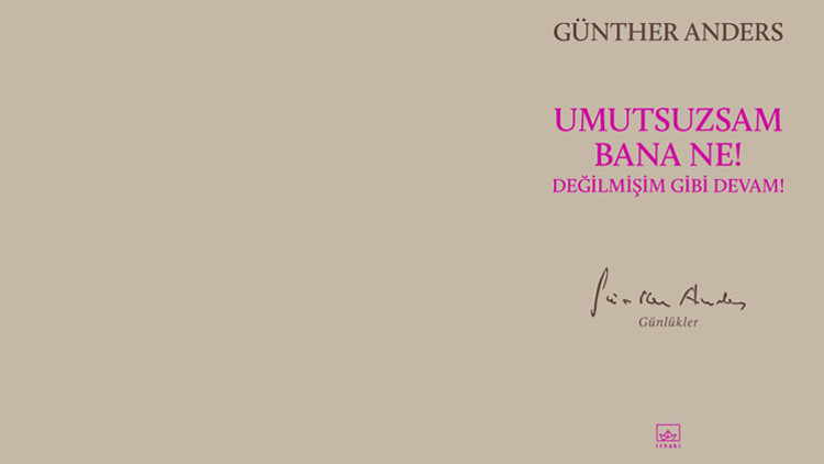 Günther Anders’in “Günlükler”i ilk kez Türkçede Günther Anders’in “Günlükler”i ilk kez Türkçede