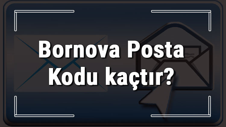 Bornova Posta Kodu kaçtır İzmirin ilçesi Bornovanın ve mahallelerinin Posta Kodları Bornova Posta Kodu kaçtır İzmirin ilçesi Bornovanın ve mahallelerinin Posta Kodları
