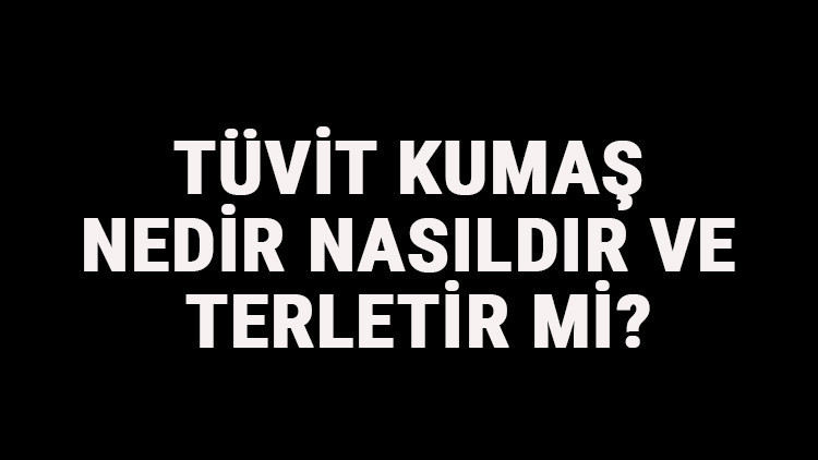 Tüvit Kumaş Nedir, Nasıldır Ve Terletir Mi Tüvit Kumaş Özellikleri Ve Kullanım Alanları Tüvit Kumaş Nedir, Nasıldır Ve Terletir Mi Tüvit Kumaş Özellikleri Ve Kullanım Alanları