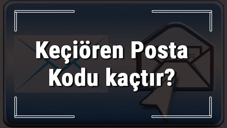 Keçiören Posta Kodu kaçtır Ankaranın ilçesi Keçiörennin ve mahallelerinin Posta Kodları Keçiören Posta Kodu kaçtır Ankaranın ilçesi Keçiörennin ve mahallelerinin Posta Kodları
