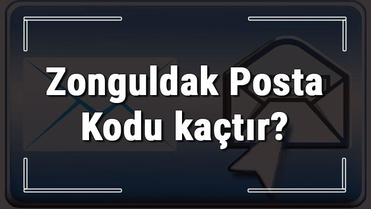 Zonguldak Posta Kodu kaçtır Zonguldak ili ve ilçelerinin Posta Kodları