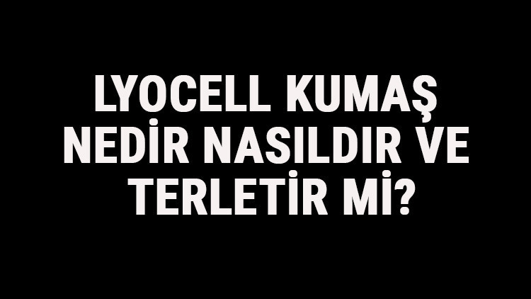 Lyocell Kumaş Nedir, Nasıldır Ve Terletir Mi Lyocell Kumaş Özellikleri Ve Kullanım Alanları