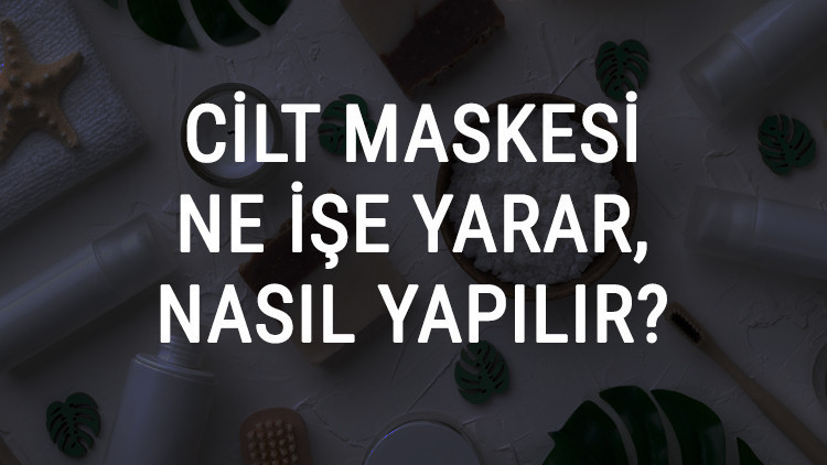 Cilt Maskesi Ne İşe Yarar Ve Nasıl Yapılır Cilt Maskesi Faydaları Ve Yapımı İçin Tarifler