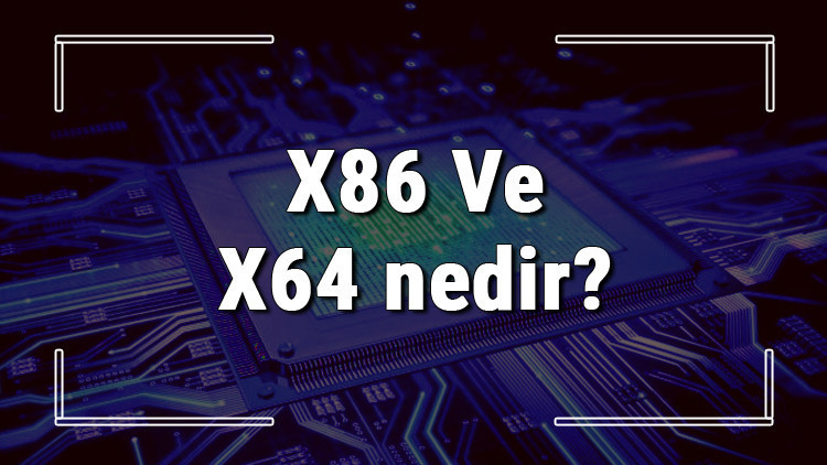X86 Ve X64 nedir X64 kaç bit Ve X86 kaç bit İkisi arasındaki farklar X86 Ve X64 nedir X64 kaç bit Ve X86 kaç bit İkisi arasındaki farklar