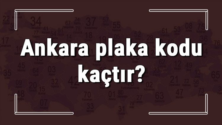 Ankara plaka kodu kaçtır Ankara ve ilçelerinin plaka harfleri
