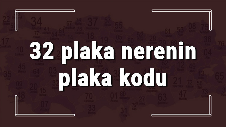 32 plaka nerenin plaka kodu ve hangi şehire ait 32 plaka numaralı ilimiz neresi ve hangisidir 32 plaka nerenin plaka kodu ve hangi şehire ait 32 plaka numaralı ilimiz neresi ve hangisidir