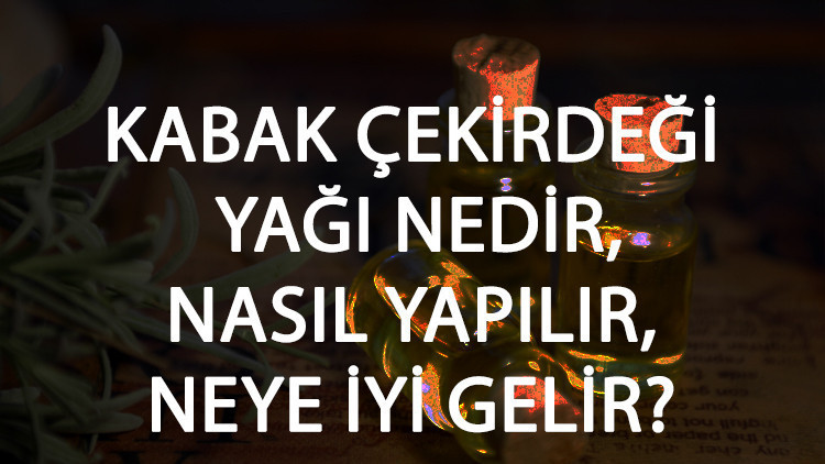 Kabak Çekirdeği Yağı Nedir, Nasıl Yapılır Ve Neye İyi Gelir Kabak Çekirdeği Yağı Faydaları Ve Kullanımı