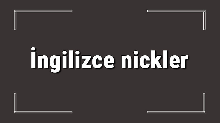 İngilizce nickler - Oyunlarda kullanabileceğiniz en iyi İngilizce havalı ve cool kullanıcı adları