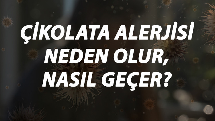 Çikolata Alerjisi Nedir, Neden Olur Ve Nasıl Geçer Çikolata Alerjisi Belirtileri Ve Tedavisi Hakkında Bilgi