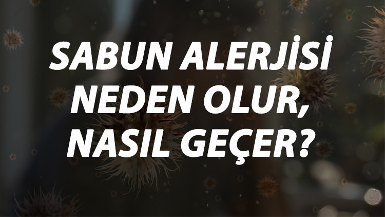 Sabun Alerjisi Nedir, Neden Olur Ve Nasıl Geçer Sabun Alerjisi Belirtileri Ve Tedavisi Hakkında Bilgi