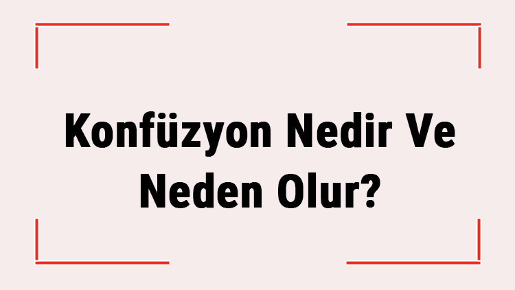 Konfüzyon Nedir Ve Neden Olur Konfüzyon Belirtileri, Tanısı Ve Tedavisi Konfüzyon Nedir Ve Neden Olur Konfüzyon Belirtileri, Tanısı Ve Tedavisi