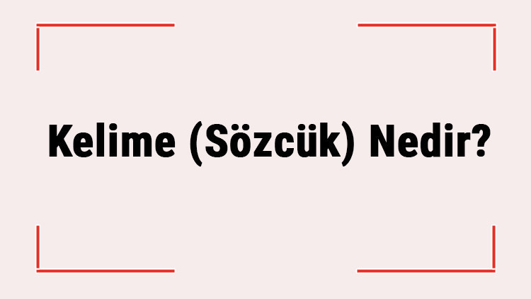 Kelime (Sözcük) Nedir Kelime Neye Denir Kelimenin Tanımı