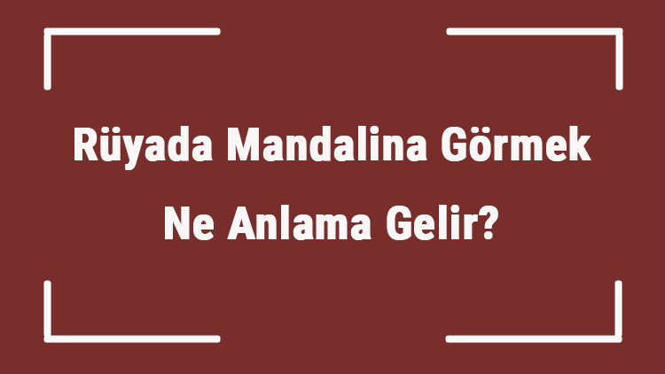Rüyada Mandalina Görmek Ne Anlama Gelir Rüyada Mandalina Yemek, Toplamak Ve Soymak Tabiri Rüyada Mandalina Görmek Ne Anlama Gelir Rüyada Mandalina Yemek, Toplamak Ve Soymak Tabiri