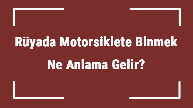 Rüyada Motorsiklete Binmek Ne Anlama Gelir Rüyada Motosiklet (Motor) Görmek Ve Sürmek Tabiri