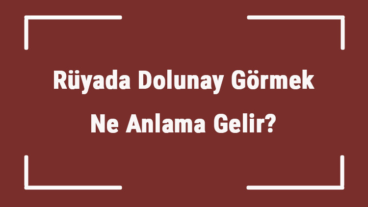 Rüyada Dolunay Görmek Ne Anlama Gelir Rüyada Dolunayın Battığını Ve Büyüdüğünü Görmek Tabiri Rüyada Dolunay Görmek Ne Anlama Gelir Rüyada Dolunayın Battığını Ve Büyüdüğünü Görmek Tabiri