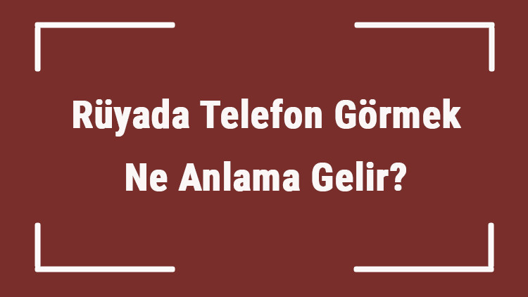 Rüyada Telefon Görmek Ne Anlama Gelir Rüyada Telefon Kaybetmek Ve Telefonla Konuşmak Tabiri Rüyada Telefon Görmek Ne Anlama Gelir Rüyada Telefon Kaybetmek Ve Telefonla Konuşmak Tabiri