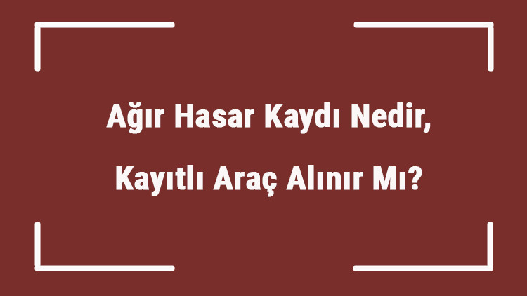 Ağır Hasar Kaydı Nedir, Kayıtlı Araç Alınır Mı Ağır Hasar Kaydı İle Pert Aynı Şey Mi Ağır Hasar Kaydı Nedir, Kayıtlı Araç Alınır Mı Ağır Hasar Kaydı İle Pert Aynı Şey Mi