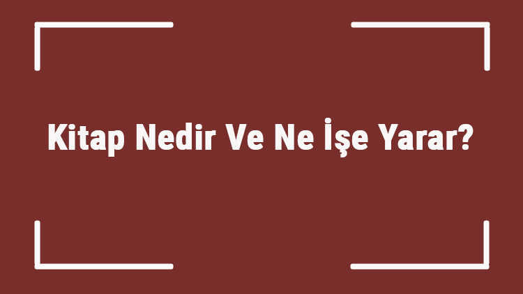 Kitap Nedir Ve Ne İşe Yarar Kitap Neden Önemlidir Ve Nasıl Yazılır Kitap Nedir Ve Ne İşe Yarar Kitap Neden Önemlidir Ve Nasıl Yazılır