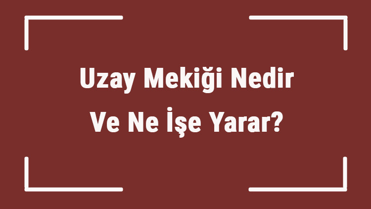 Uzay Mekiği Nedir Ve Ne İşe Yarar Uzay Mekiği Nasıl Yapılır Ve Nasıl Çalışır Uzay Mekiği Hızı Ve Özellikleri