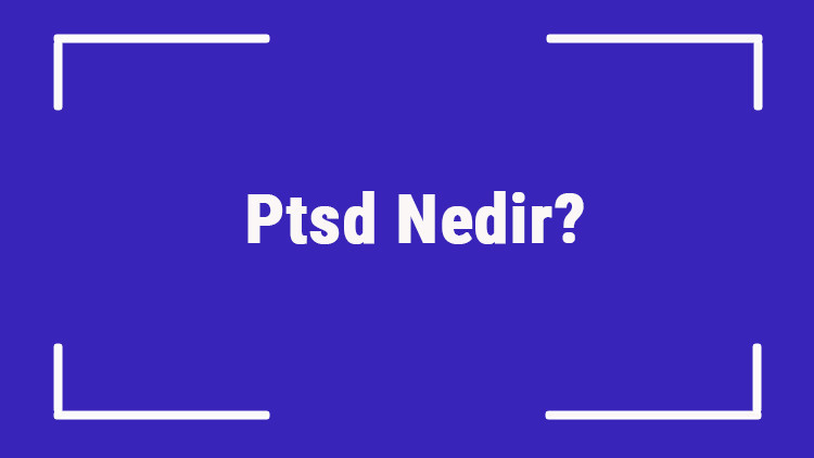 Ptsd Nedir Ptsd (Travma Sonrası Stres Bozukluğu) Belirtileri Nelerdir Ve Nasıl Tedavi Edilir Ptsd Nedir Ptsd (Travma Sonrası Stres Bozukluğu) Belirtileri Nelerdir Ve Nasıl Tedavi Edilir