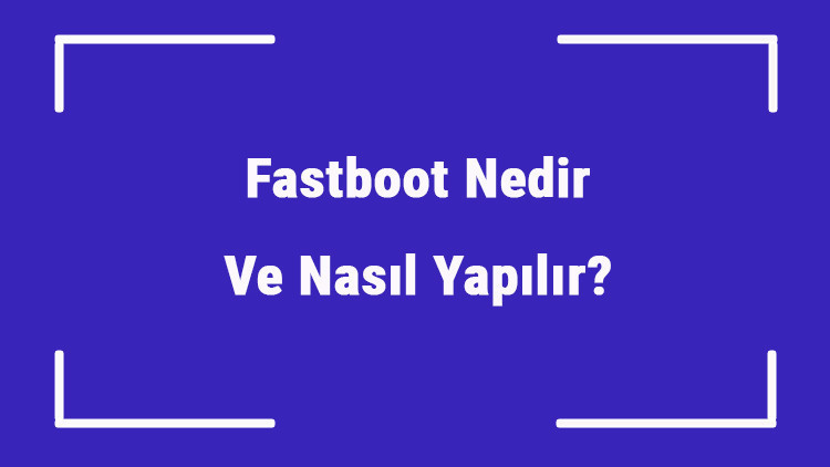Fastboot Nedir Ve Nasıl Yapılır Fastboot Nasıl Açılır Ve Kapatılır Fastboot Nedir Ve Nasıl Yapılır Fastboot Nasıl Açılır Ve Kapatılır