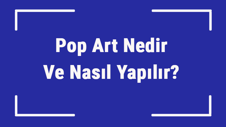 Pop Art Nedir Ve Nasıl Yapılır Pop Art Sanat Akımı Öncüleri, Eserleri Ve Tarihçesi Pop Art Nedir Ve Nasıl Yapılır Pop Art Sanat Akımı Öncüleri, Eserleri Ve Tarihçesi
